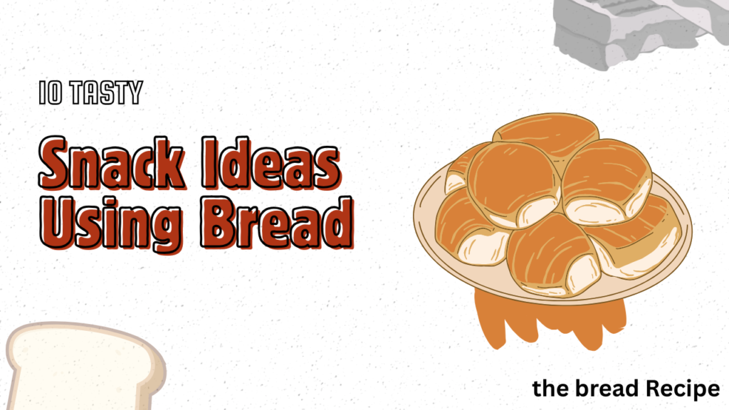 10 Tasty Snack Ideas Using Bread for Quick and Easy Bites